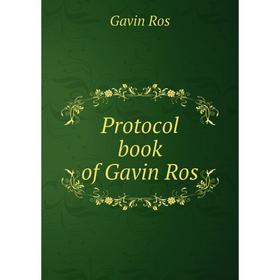 

Книга Protocol book of Gavin Ros