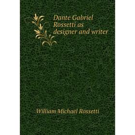 

Книга Dante Gabriel Rossetti as designer and writer