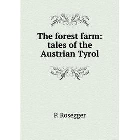 

Книга The forest farm: tales of the Austrian Tyrol