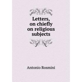 

Книга Letters, on chiefly on religious subjects