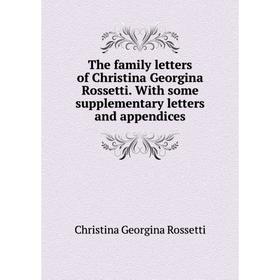 

Книга The family letters of Christina Georgina Rossetti. With some supplementary letters and appendices
