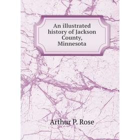 

Книга An illustrated history of Jackson County, Minnesota