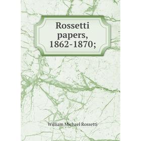 

Книга Rossetti papers, 1862-1870