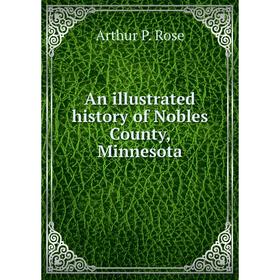 

Книга An illustrated history of Nobles County, Minnesota