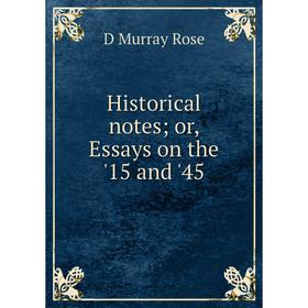 

Книга Historical notes; or, Essays on the '15 and '45