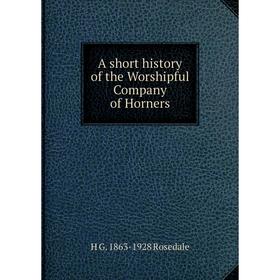 

Книга A short history of the Worshipful Company of Horners