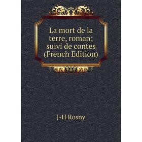 

Книга La mort de la terre, roman; suivi de contes