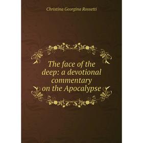 

Книга The face of the deep: a devotional commentary on the Apocalypse