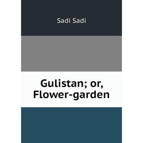 

Книга Gulistan; or, Flower-garden