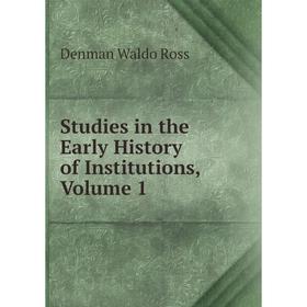 

Книга Studies in the Early History of Institutions, Volume 1