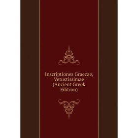 

Книга Inscriptiones Graecae, Vetustissimae (Ancient Greek Edition)