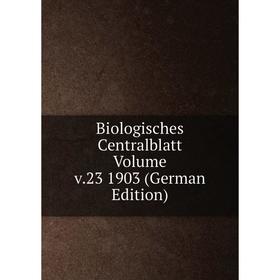 

Книга Biologisches Centralblatt Volume v.23 1903 (German Edition)