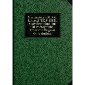

Книга Masterpieces Of D G Rossetti (1828-1882): Sixty Reproductions Of Photographs From The Original Oil-paintings