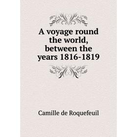 

Книга A voyage round the world, between the years 1816-1819