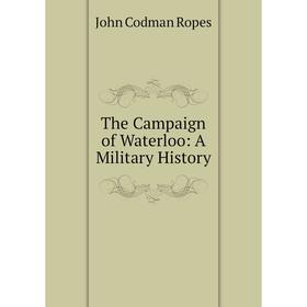 

Книга The Campaign of Waterloo: A Military History