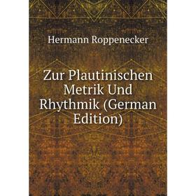 

Книга Zur Plautinischen Metrik Und Rhythmik (German Edition)