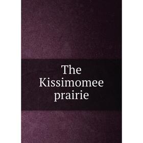 

Книга The Kissimomee prairie