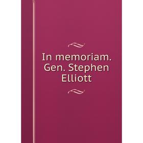 

Книга In memoriam. Gen. Stephen Elliott