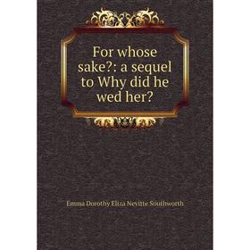 

Книга For whose sake: a sequel to Why did he wed her
