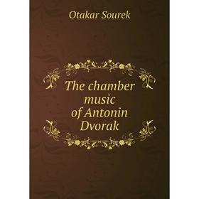 

Книга The chamber music of Antonin Dvorak