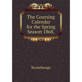 

Книга The Coursing Calendar for the Spring Season 1868