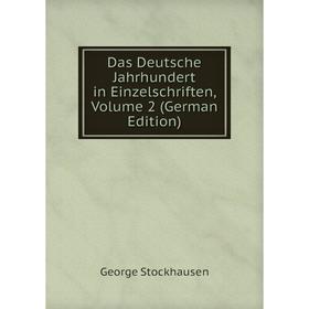

Книга Das Deutsche Jahrhundert in Einzelschriften, Volume 2 (German Edition)