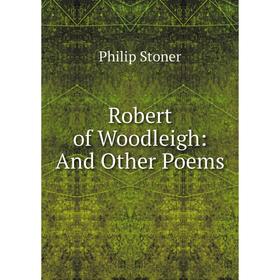 

Книга Robert of Woodleigh: And Other Poems