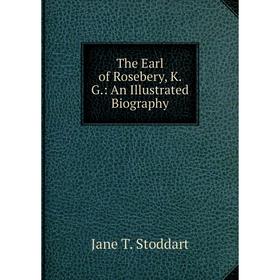 

Книга The Earl of Rosebery, K. G.: An Illustrated Biography