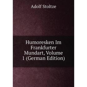 

Книга Humoresken Im Frankfurter Mundart, Volume 1 (German Edition)