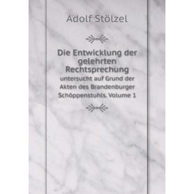 

Книга Die Entwicklung der gelehrten Rechtsprechunguntersucht auf Grund der Akten des Brandenburger Schöppenstuhls. Volume 1