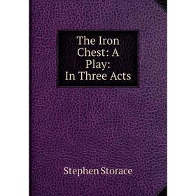 

Книга The Iron Chest: A Play: In Three Acts