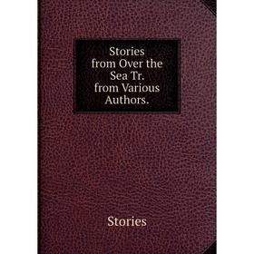 

Книга Stories from Over the Sea Tr. from Various Authors.