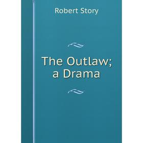 

Книга The Outlaw; a Drama