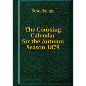

Книга The Coursing Calendar for the Autumn Season 1879