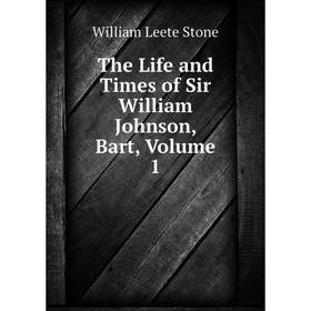 

Книга The Life and Times of Sir William Johnson, Bart, Volume 1