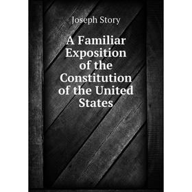 

Книга A Familiar Exposition of the Constitution of the United States