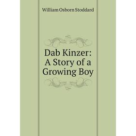 

Книга Dab Kinzer: A Story of a Growing Boy