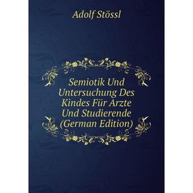 

Книга Semiotik Und Untersuchung Des Kindes Für Arzte Und Studierende (German Edition)