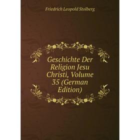 

Книга Geschichte Der Religion Jesu Christi, Volume 35 (German Edition)