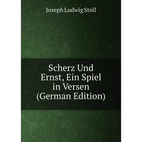 

Книга Scherz Und Ernst, Ein Spiel in Versen (German Edition)