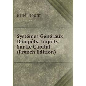 

Книга Systémes Généraux D'impôts: Impôts Sur Le Capital (French Edition)