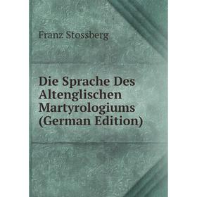 

Книга Die Sprache Des Altenglischen Martyrologiums (German Edition)