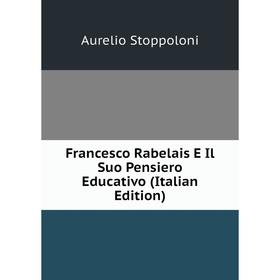 

Книга Francesco Rabelais E Il Suo Pensiero Educativo (Italian Edition)
