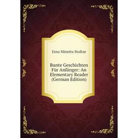 

Книга Bunte Geschichten Für Anfänger: An Elementary Reader (German Edition)
