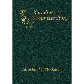 

Книга Koradine: A Prophetic Story