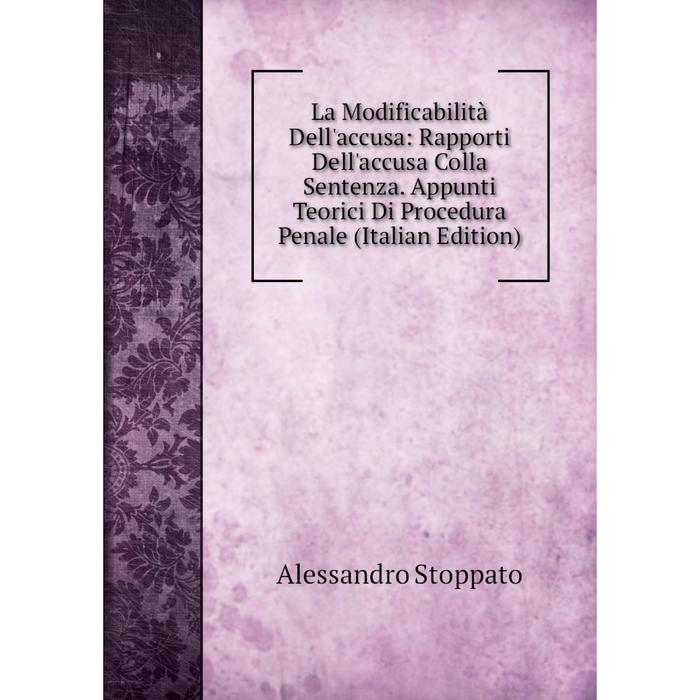 фото Книга la modificabilità dell'accusa: rapporti dell'accusa colla sentenza. appunti teorici di procedura penale nobel press