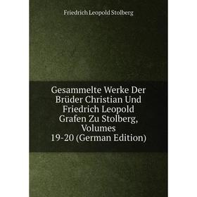 

Книга Gesammelte Werke Der Brüder Christian Und Friedrich Leopold Grafen Zu Stolberg, Volumes 19-20 (German Edition)