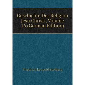 

Книга Geschichte Der Religion Jesu Christi, Volume 16 (German Edition)