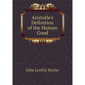 

Книга Aristotle's Definition of the Human Good