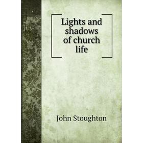 

Книга Lights and shadows of church life
